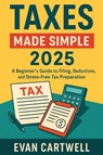 Cartwell, E: Taxes Made Simple 2025 - Evan Cartwell - 9798265934208