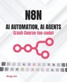 n8n - AI Automation, AI Agents Crash Course (no code) - Greg Lim - 9798266738126