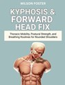 Kyphosis & Forward Head Fix: Thoracic Mobility, Postural Strength, and Breathing Routines for Rounded Shoulders - Wilson Foster - 9798267480727