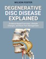 Degenerative Disc Disease Explained: Evidence-Based Exercises, Lifestyle Changes, and Back Pain Management - Wilson Foster - 9798267488310