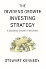 The Dividend Growth Investing Strategy: A Dividend Growth Machine - Stewart Kennedy - 9798267493574