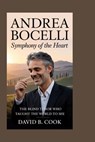 Andrea Bocelli: Symphony of the Heart: The Blind Tenor Who Taught the World to See - David B. Cook - 9798267741910