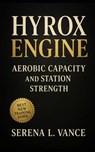 HYROX Engine: Aerobic Capacity and Station Strength: Hybrid training for strength, endurance, sleds, carries, SkiErg, rowing, and performance conditio - Serena L. Vance - 9798267830621