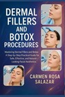 Dermal Fillers and Botox Procedures: Mastering Dermal Fillers and Botox: A Step-by-Step Practical Guide for Safe, Effective, and Natural-Looking Facia - Carmen Rosa Salazar - 9798267973618