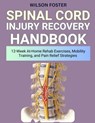 Spinal Cord Injury Recovery Handbook: 12-Week At-Home Rehab Exercises, Mobility Training, and Pain Relief Strategies - Wilson Foster - 9798268387643
