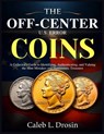The Off-Center U.S. Error Coins: A Collector's Guide to Identifying, Authenticating, and Valuing the Mint Mistakes and Numismatic Treasures - Caleb L. Drosin - 9798268614794