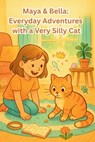 Maya & Bella: Everyday Adventures with a Very Silly Cat: A Funny Cat Chapter Book for Kids 6-8 about Friendship, Responsibility, and Everyday Magic - Kanwal Naseem - 9798268675641