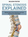 Spinal Stenosis Explained: Symptoms, Movement Tips, and Comfort Plans for Better Walking and Sleep - Wilson Foster - 9798268749533