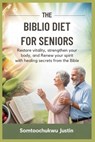 The Biblio Diet for Seniors: Restore Vitality, Strengthen Your Body, and Renew Your Spirit with Healing Secrets from the Bible - Somtoochukwu Justin - 9798269447285