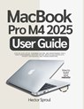MacBook Pro M4 2025 User Guide: Step-by-step Setup, Personalization, and Maintenance for a High-Performance Creator Laptop, with Clear Checklists, Pri - Hector Sproul - 9798269843223