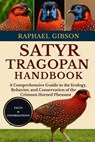 Satyr Tragopan Handbook: A Comprehensive Guide to the Ecology, Behavior, and Conservation of the Crimson Horned Pheasant - Raphael Gibson - 9798270562656