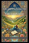 The Happy Rubaiyat: Live, Laugh, Love - Omar Khayyam - 9798270659288