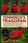 Temminck's Tragopan: A Comprehensive Guide to the Ecology, Behavior, Conservation, and Cultural Heritage of the Crimson Himalayan Pheasant - Raphael Gibson - 9798270953195