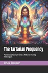 The Tartarian Frequency - Beau James Thomas - 9798271294044