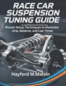 Race Car Suspension Tuning Guide: Proven Setup Techniques to Maximize Grip, Balance, and Lap Times - Hayford M. Malvin - 9798271375637