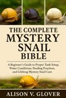 The Complete Mystery Snail Bible: A Beginner's Guide to Proper Tank Setup, Water Conditions, Feeding Practices, and Lifelong Mystery Snail Care - Alison V. Glover - 9798271715792