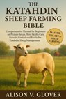 The Katahdin Sheep Farming Bible: Comprehensive Manual for Beginners on Pasture Setup, Herd Health Care, Parasite Control and Profitable Katahdin Shee - Alison V. Glover - 9798271775451