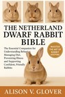 The Netherland Dwarf Rabbit Bible: The Essential Companion for Understanding Behavior, Managing Diet, Preventing Illness and Supporting Confident, Fri - Alison V. Glover - 9798271775475