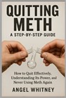 Quitting Meth: A Step-by-Step Recovery Guide to Healing, Detoxing, and Living Free - Overcoming Meth Addiction for Good - Angel Whitney - 9798273060876