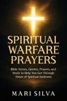 Spiritual Warfare Prayers: Bible Verses, Quotes, Prayers, and Study to Help You Get Through Times of Spiritual Darkness - Mari Silva - 9798273419094