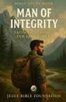 Bible Study Book Man of Integrity: Faith in Action for Godly Men - Jesus Bible Foundation - 9798273505711