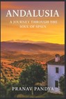 ANDALUSIA A Journey Through the Soul of Spain - Pranav Pandya - 9798274016858