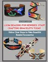Loom Beading for Newbies: START CRAFTING BRACELETS TODAY : Follow Clear Steps to Make Beautiful Beaded Accessories - Adam Shine - 9798274045674