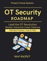 OT Security Roadmap: Industrial Systems Protection resilient OT architecture guide zero trust for OT environments AI in industrial cybersecurity syste - Ravi Rajput - 9798274721790