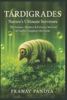 TARDIGRADES Nature's Ultimate Survivors - Pranav Pandya - 9798276128542