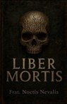 Liber Mortis: Dark Magic, Necromancy, Protection Rituals and Occult Secrets. - Noctis Nevalis - 9798276605036