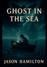 Ghost On The Sea - Jason Hamilton - 9798277393154
