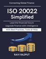 ISO 20022 Simplified: Practical Guide to ISO 20022 Building Next-Gen Banking Modern financial interoperability Financial data standard guide Future re - Ravi Rajput - 9798277656662