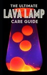 Lava Lamp Ultimate Care Guide - Sean Taylor - 9798277948095
