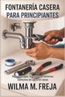 Fontanería Casera Para Principiantes: Reparar fugas, atascos y problemas comunes de agua en casas - Wilma M. Freja - 9798277958285