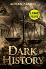 Dark History (Large Print): The Ultimate American History Buff Trivia and Fun Facts Challenge Exploring the Strange, Unusual, and Forgotten Dark Side - Adicus Abbott - 9798278716983