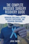 The Complete Prostate Surgery Recovery Guide - John Smith - 9798278905011