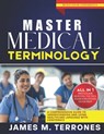 Master Medical Terminology: A Comprehensive Guide to Understanding and Using Healthcare Language with Confidence - James M. Terrones - 9798280101388