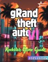 Grand Theft Auto VI {GTA 6}: The Premium Guide to the New Rockstar Masterpiece New Edition... - Favour Solomon - 9798280225541