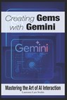 Creating Gems with Gemini: Mastering the Art of AI Interaction - Laurence Lars Svekis - 9798280258754