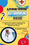 Living With Autoimmune Disease: A Comprehensive Guide To Understanding, Managing, And Living Well With Autoimmune Disease - Brenda P. Denson - 9798280330641