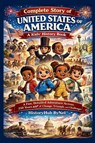 Bynel, H: Complete Story of UNITED STATES OF AMERICA - Historyhub Bynel - 9798280586406