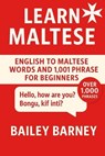 Learn Maltese: English to Maltese Words and 1,001 Phrases for Beginners - Bailey Barney - 9798280599840