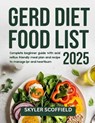 GERD Diet Food List 2025: Complete beginner guide with acid reflux friendly meal plan and recipe to manage lpr and heartburn - Skyler Scoffield - 9798280996892