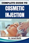 Complete Guide to Cosmetic Injection: Mastering Modern Aesthetic Techniques, Enhancing Facial Harmony, And Building A Successful Career In Non-Surgica - Jared Malik - 9798281262743