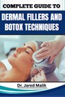 Complete Guide to Dermal Fillers and Botox Techniques: Learn Advanced Aesthetic Procedures, Facial Rejuvenation Methods, And Non-Surgical Enhancement - Jared Malik - 9798281281089