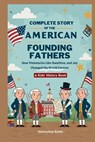 Complete Story of the American Founding Fathers: A Kids' History Book: How Visionaries Like Madison, Hamilton, and Jay Changed the World Forever - Historyhub Bynel - 9798281295130