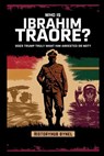 Who is Ibrahim Traoré? Does Trump Truly Want Him Arrested or Not?: A Deep Dive into the History of Burkina Faso, How He's Rewriting Africa's Future-an - Historyhub Bynel - 9798281330626