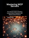Mastering MCP Servers: The Ultimate Guide to Building Context-Aware AI Systems with Model Context Protocol - Camila Jones - 9798281340045
