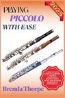 Playing Piccolo with Ease: A Step-By-Step Guide To Learning Piccolo Techniques, Reading Sheet Music, And Playing Songs With Confidence - Brenda Thorpe - 9798281393560