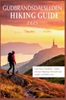 Gudbrandsdalsleden Hiking Guide 2025: From Oslo to Trondheim - Explore Norway's Pilgrimage Trail with Local Insights and Hidden Gems - Carolyn J. Gage - 9798281425278